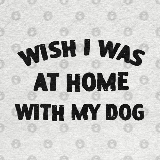 Wish I Was At Home With My Dog by zofry's life